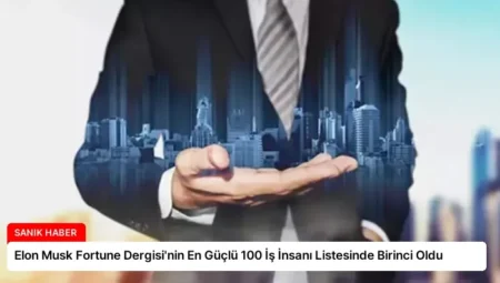 Elon Musk Fortune Dergisi’nin En Güçlü 100 İş İnsanı Listesinde Birinci Oldu