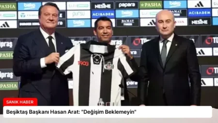 Beşiktaş Başkanı Hasan Arat: “Değişim Beklemeyin”