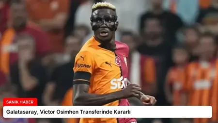 Galatasaray, Victor Osimhen Transferinde Kararlı