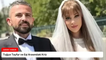 Tuğçe Tayfur ve Eşi Arasındaki Kriz