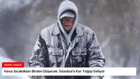 Hava Sıcaklıkları Birden Düşecek: İstanbul’a Kar Yağışı Geliyor