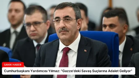 Cumhurbaşkanı Yardımcısı Yılmaz: “Gazze’deki Savaş Suçlarına Adalet Geliyor”