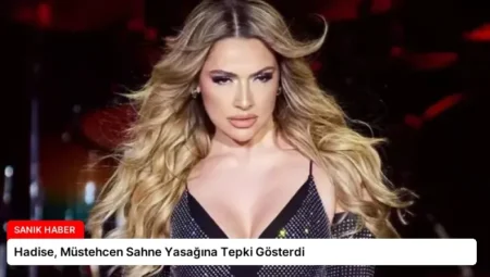 Hadise, Müstehcen Sahne Yasağına Tepki Gösterdi