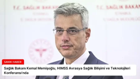 Sağlık Bakanı Kemal Memişoğlu, HIMSS Avrasya Sağlık Bilişimi ve Teknolojileri Konferansı’nda