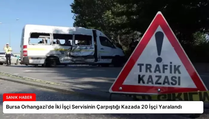 Bursa Orhangazi’de İki İşçi Servisinin Çarpıştığı Kazada 20 İşçi Yaralandı