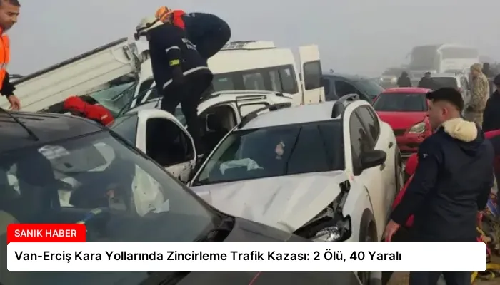 Van-Erciş Kara Yollarında Zincirleme Trafik Kazası: 2 Ölü, 40 Yaralı