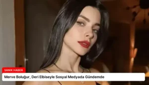 Merve Boluğur, Deri Elbiseyle Sosyal Medyada Gündemde