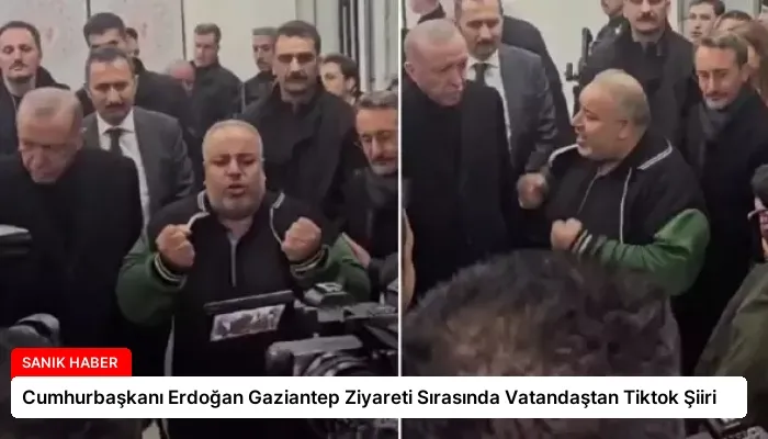 Cumhurbaşkanı Erdoğan Gaziantep Ziyareti Sırasında Vatandaştan Tiktok Şiiri