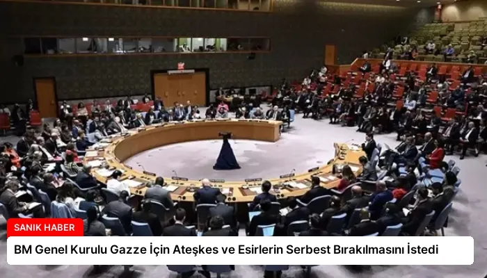 BM Genel Kurulu Gazze İçin Ateşkes ve Esirlerin Serbest Bırakılmasını İstedi