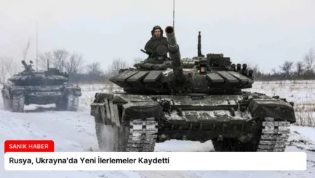 Rusya, Ukrayna’da Yeni İlerlemeler Kaydetti