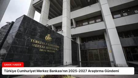 Türkiye Cumhuriyet Merkez Bankası’nın 2025-2027 Araştırma Gündemi