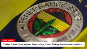 Türkiye Futbol Federasyonu: Fenerbahçe, Ziraat Türkiye Kupası’ndan Çekiliyor