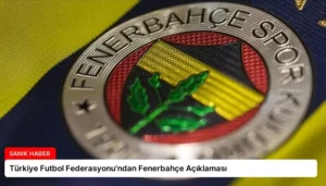 Türkiye Futbol Federasyonu’ndan Fenerbahçe Açıklaması