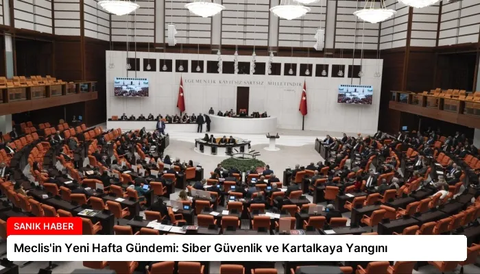 Meclis’in Yeni Hafta Gündemi: Siber Güvenlik ve Kartalkaya Yangını