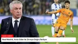 Real Madrid, Arda Güler ile Zirveye Doğru İlerliyor