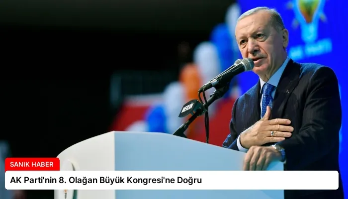 AK Parti’nin 8. Olağan Büyük Kongresi’ne Doğru