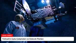 Türksat’ın Uydu Çalışmaları ve Gelecek Planları