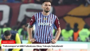 Trabzonspor’un Milli Futbolcusu Okay Yokuşlu Sakatlandı!