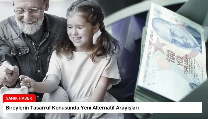 Bireylerin Tasarruf Konusunda Yeni Alternatif Arayışları