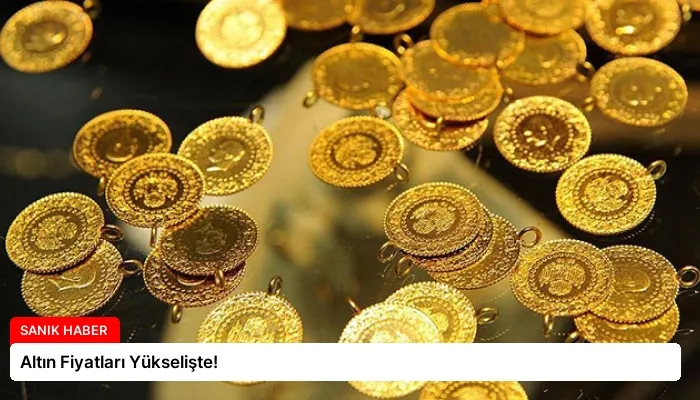 Altın Fiyatları Yükselişte!