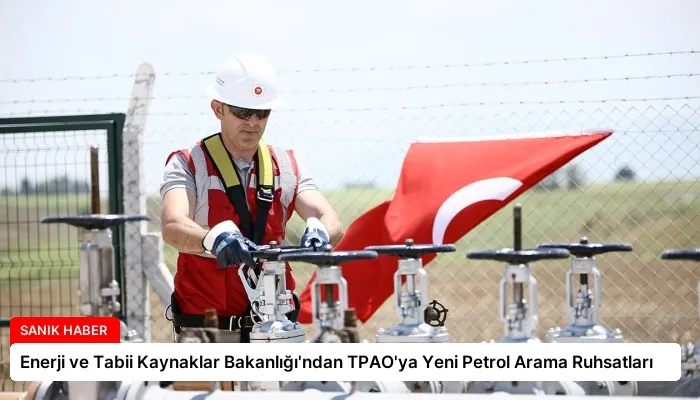 Enerji ve Tabii Kaynaklar Bakanlığı’ndan TPAO’ya Yeni Petrol Arama Ruhsatları