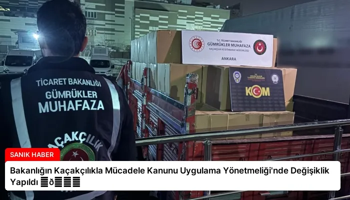Bakanlığın Kaçakçılıkla Mücadele Kanunu Uygulama Yönetmeliği’nde Değişiklik Yapıldı ⏬👇