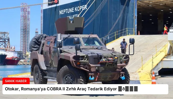 Otokar, Romanya’ya COBRA II Zırhlı Araç Tedarik Ediyor ⏬👇