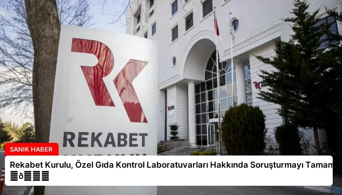 Rekabet Kurulu, Özel Gıda Kontrol Laboratuvarları Hakkında Soruşturmayı Tamamladı ⏬👇