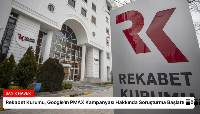 Rekabet Kurumu, Google’ın PMAX Kampanyası Hakkında Soruşturma Başlattı ⏬👇