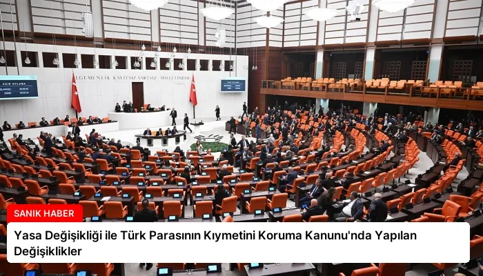 Yasa Değişikliği ile Türk Parasının Kıymetini Koruma Kanunu’nda Yapılan Değişiklikler