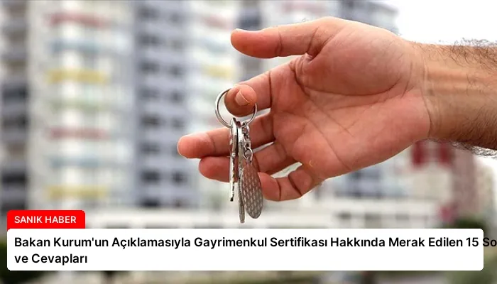 Bakan Kurum’un Açıklamasıyla Gayrimenkul Sertifikası Hakkında Merak Edilen 15 Soru ve Cevapları
