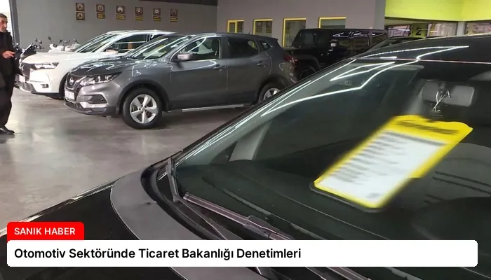 Otomotiv Sektöründe Ticaret Bakanlığı Denetimleri