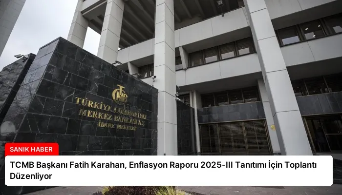 TCMB Başkanı Fatih Karahan, Enflasyon Raporu 2025-III Tanıtımı İçin Toplantı Düzenliyor