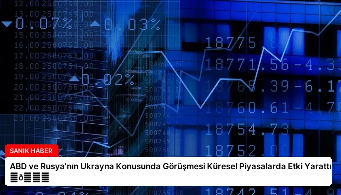 ABD ve Rusya’nın Ukrayna Konusunda Görüşmesi Küresel Piyasalarda Etki Yarattı ⏬👇