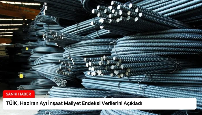 TÜİK, Haziran Ayı İnşaat Maliyet Endeksi Verilerini Açıkladı