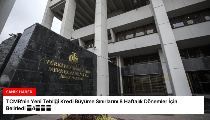 TCMB’nin Yeni Tebliği Kredi Büyüme Sınırlarını 8 Haftalık Dönemler İçin Belirledi ⏬👇
