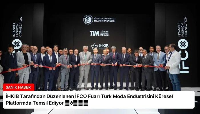 İHKİB Tarafından Düzenlenen İFCO Fuarı Türk Moda Endüstrisini Küresel Platformda Temsil Ediyor ⏬👇