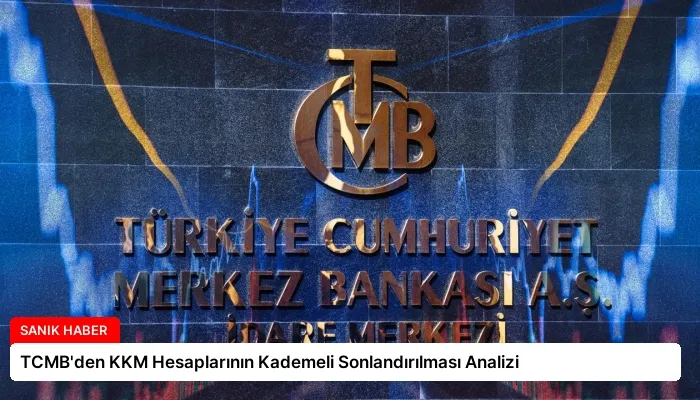 TCMB’den KKM Hesaplarının Kademeli Sonlandırılması Analizi