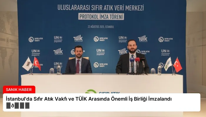 İstanbul’da Sıfır Atık Vakfı ve TÜİK Arasında Önemli İş Birliği İmzalandı ⏬👇