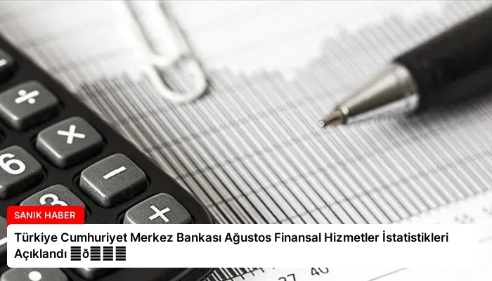 Türkiye Cumhuriyet Merkez Bankası Ağustos Finansal Hizmetler İstatistikleri Açıklandı ⏬👇