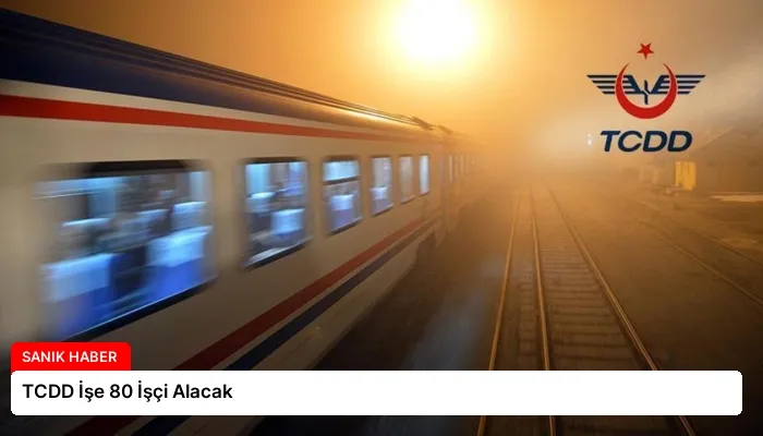 TCDD İşe 80 İşçi Alacak