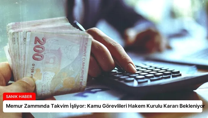 Memur Zammında Takvim İşliyor: Kamu Görevlileri Hakem Kurulu Kararı Bekleniyor