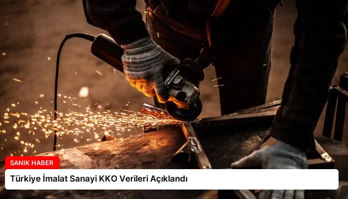 Türkiye İmalat Sanayi KKO Verileri Açıklandı