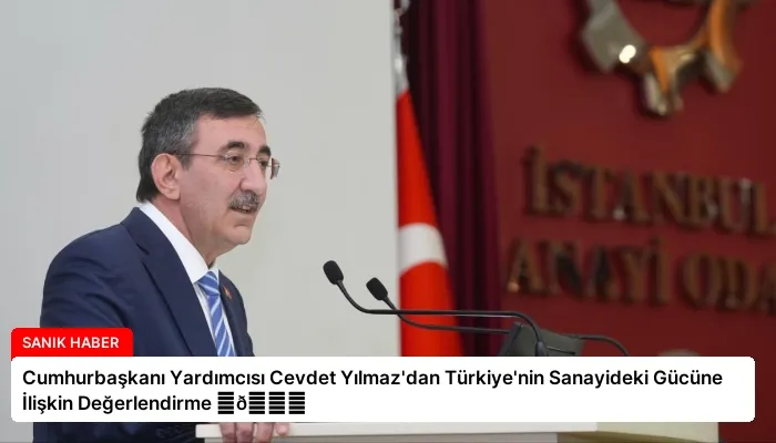 Cumhurbaşkanı Yardımcısı Cevdet Yılmaz’dan Türkiye’nin Sanayideki Gücüne İlişkin Değerlendirme ⏬👇