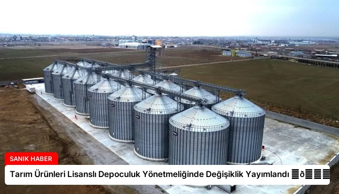 Tarım Ürünleri Lisanslı Depoculuk Yönetmeliğinde Değişiklik Yayımlandı ⏬👇