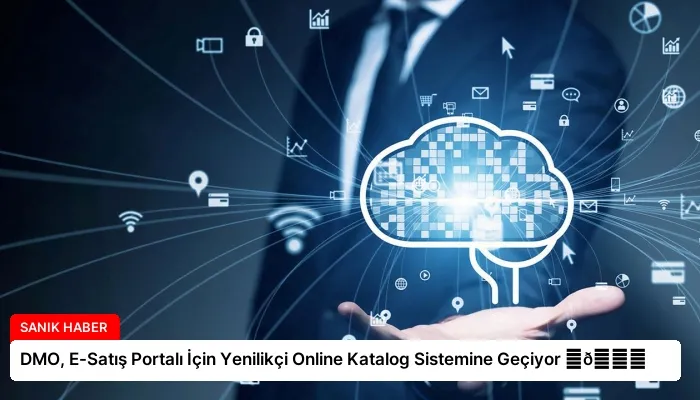 DMO, E-Satış Portalı İçin Yenilikçi Online Katalog Sistemine Geçiyor ⏬👇