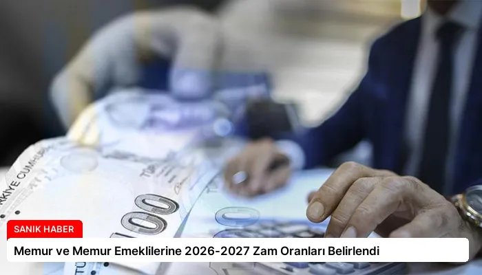 Memur ve Memur Emeklilerine 2026-2027 Zam Oranları Belirlendi