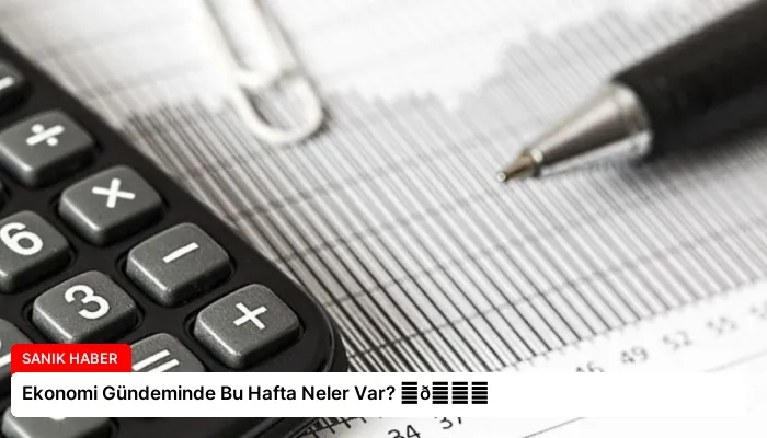 Ekonomi Gündeminde Bu Hafta Neler Var? ⏬👇