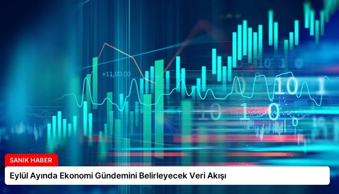 Eylül Ayında Ekonomi Gündemini Belirleyecek Veri Akışı