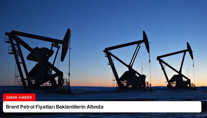 Brent Petrol Fiyatları Beklentilerin Altında